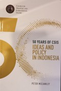50 Years of CSIS: Ideas and Policy in Indonesia