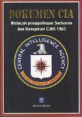 Dokumen CIA : Melacak Penggulingan Sukarno dan Konspirasi G30S 1965