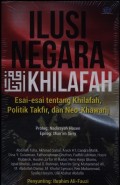 Ilusi Negara Khilafah: Esai-esai Tentang Khilafah, Politik Takfir, dan Neo-Khawarij