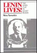 Lenin Lives! The Lenin Cult in Soviet Russia