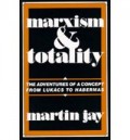 Marixism and Totality : The Adventures of A Concept From Lukacs To Habermas