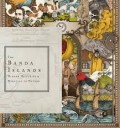 The Banda Island : Hidden Histories & Miracles of Nature