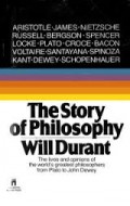 The Story of Philosophy : The Lives And Opinions of the Greater Philosopher From Plato to John Dewey