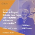 Pentas Bincang: Setelah Empat Dekade Seni Rupa Kontemporer Indonesia, Lantas Apa?
