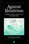 Against relativism: philosophy of science, deconstruction and critical theory
