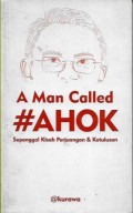 A man called Ahok : sepenggal kisah perjuangan & ketulusan.