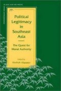 Political Legitimacy In Southeast Asia : The Quest For Moral Authority