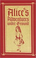 Alice's Adventures Under Ground