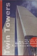 Twin Towers : The Life of New York City's World Trade Center