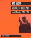 Art Under Socialist Realism : Soviet Painting 1930-1950
