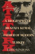 Ataturk : A Biography of Mustafa Kemal Father of Modern Turkey