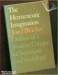 The Hermeneutic Imagination : Outline of A Positive Critique of Scientism and Sociology