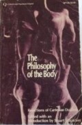 The Philosophy of the body : rejections of Cartesian dualism