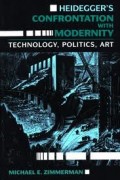 Heidegger's Confrontation With Modernity : Technology, Politics, Art