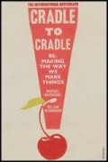 Cradle to Cradle : Remaking The Way We Make Things