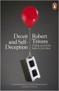 Deceit and Self-Deception: Fooling Yourself The Better to Fool Others