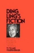 Ding Ling's fiction : ideology and narrative in modern Chinese Literature