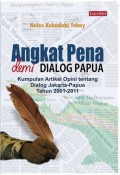 Angkat Pena Demi Papua: Dialog Papua. Kumpulan Artikel Opini tentang Dialog Jakarta-Papua Tahun 2001-2011