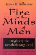 Fire in The Minds of Men : Origins of The Revolutionary Faith