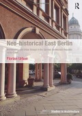 Neo-historical East Berlin: Architecture and Urban Design in the German Democratic Republic 1970-1990