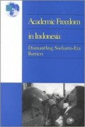 Academic Freedom in Indonesia : Dismantling Soeharto-Era Barries