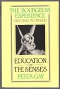 The Bourgeois Experience Victoria To Freud: Education of Sense volume I