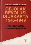 Gejolak Revolusi di Jakarta 1945-1949: Pergulatan Antara Otonomi dan Hegemoni