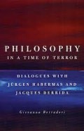 Philosophy in A Time of Terror : Dialogues with Jurgen Habermas and Jacques Derrida