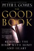 The Good Book : Reading The Bible With Mind and Heart