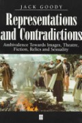 Representations and Contradictions : Ambivalence Towards Images, Theatre, Fiction, Relics and Sexuality