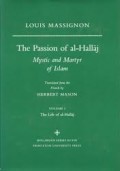 The Passion of Al-Hallaj : Mystic and Martyr of Islam