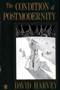 The condition of postmodernity : an enquiry into the origins of cultural change