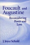 Foucault and Augustine : Reconsidering Power and Love