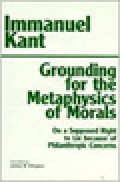 Grounding For The Metaphysics of Morals ; With, On A Supposed Right To Lie Because of Philanthropic Concerns