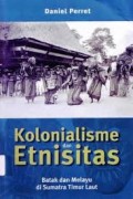 Kolonialisme dan Etnitas : Batak dan Melayu di Sumatra Timur Laut