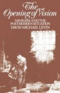 The Opening of vision : nihilism and the postmodern situation