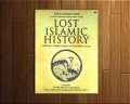 Lost Islamic History : Reclaiming Muslim Civilisation From The Past