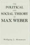 The Political and Social Theory of Max Weber: Collected Essays