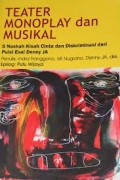 Teater monoplay dan musikal : 5 naskah kisah cinta dan Diskriminasi dari puisi Denny JA