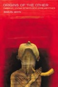 Origins of The Other : Emmanuel Levinas Between Revelation and Ethics