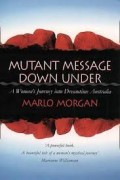 Mutant message down under : a woman's journey into dreamtime Australia