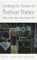 Looking for heroes in postwar france : Albert Camus, Max Jacob, Simone Weil