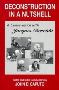 Deconstruction In A Nutshell : A Conversation with Jacques Derrida