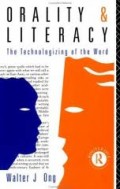 Orality and Literacy : The Technologizing of The Word