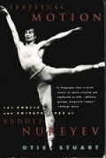 Perpetual motion : the public and private lives of Dolf Nureyev