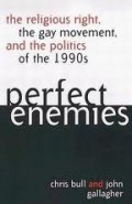 Perfect Enemies : The Religious Right, The Gay Movement, and The Politics of The 1990s