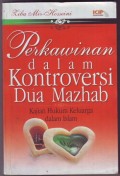 Perkawinan dalam kontroversi dua mazhab : kajian hukum keluarga dalam Islam