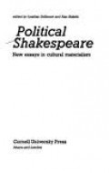 Political Shakespeare : new essays in cultural materialism