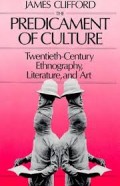 The Predicament Of Culture : Twentieth-Century, Ethnography, Literature, and Art