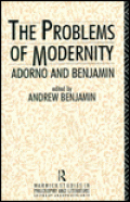 The Problems of Modernity Adorno and Benjamin
